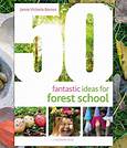 50 Fantastic Ideas For Forest School