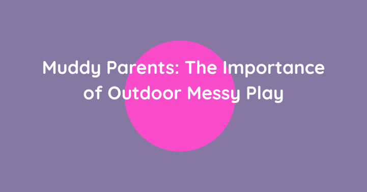 The Importance of Outdoor Messy Play
