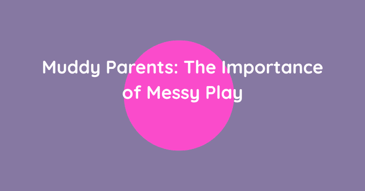 The Importance of Messy Play