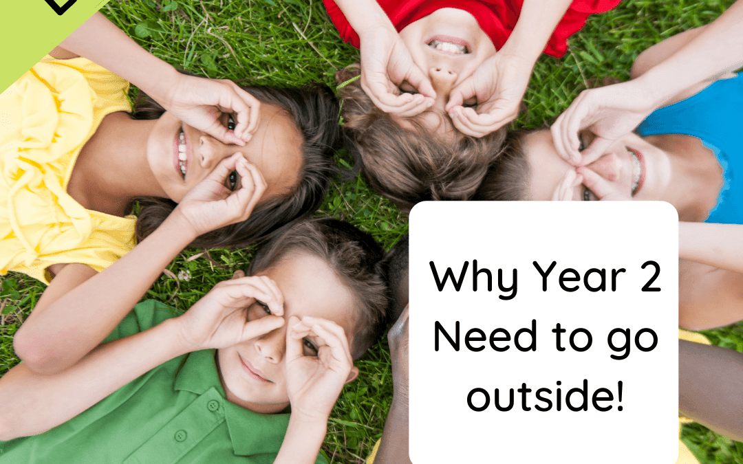 Why Year 2 Need to go outside!